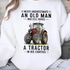 Never Underestimate An Old Man Tractor Sweatshirt Funny 80th Birthday Farmer Grandpa Gift