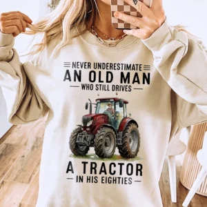 Never Underestimate An Old Man Tractor Sweatshirt Funny 80th Birthday Farmer Grandpa Gift