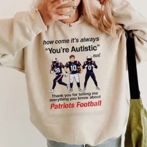 Funny Autistic Patriots Football Meme Sweatshirt Neurodivergent Humor Game Day Fan Gift