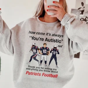 Funny Autistic Patriots Football Meme Sweatshirt Neurodivergent Humor Game Day Fan Gift