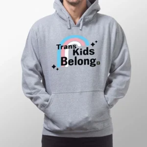 Trans Kids Belong Transgender Pride Hoodie for Allies