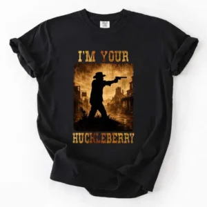 I'm Your Huckleberry Doc Holliday Vintage Western Quote Tee