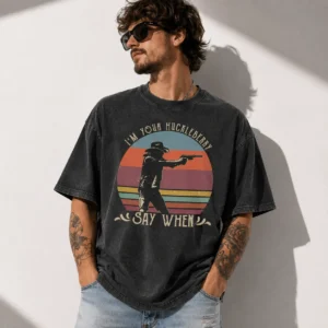 I'm Your Huckleberry Say When Vintage Western Quote Tee