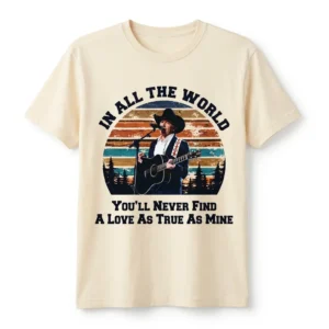 George Strait In All The World True Love Quote Tee Vintage Country Sunset Graphic Shirt