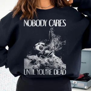 Nobody Cares Until You're Dead Astronaut Graphic Tee Edgy Dark Humor Streetwear Shirt