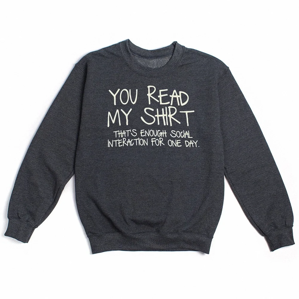 You Read My Shirt That's Enough Social Interaction Introvert Sweatshirt Funny Sarcastic Pullover