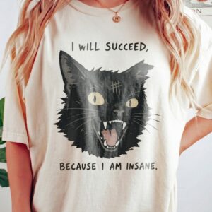 I Will Succeed Because I Am Insane Sweatshirt Funny Black Cat Sarcastic Graphic Pullover