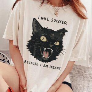 I Will Succeed Because I Am Insane Sweatshirt Funny Black Cat Sarcastic Graphic Pullover
