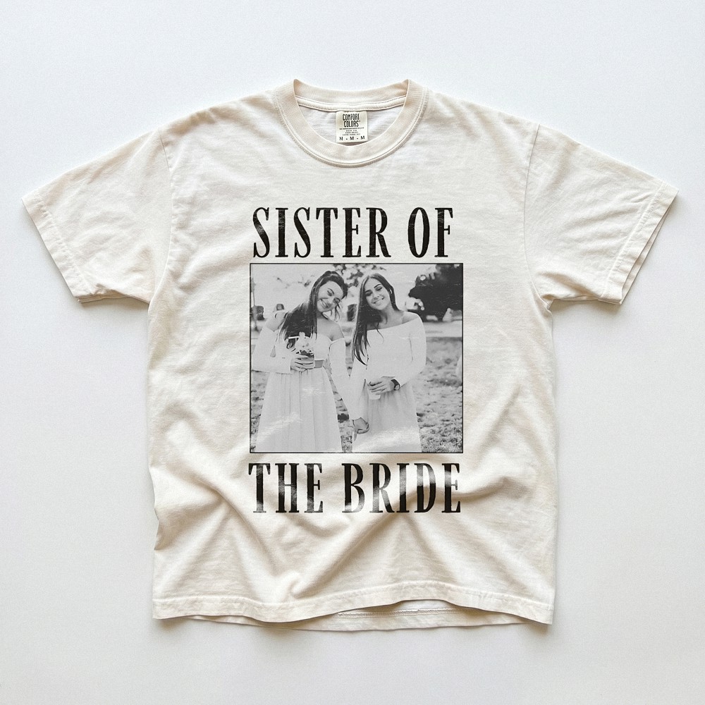 Sister of the Bride Custom Photo Tee, Wedding Weekend Getting Ready Shirt