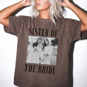 Sister of the Bride Custom Photo Tee, Wedding Weekend Getting Ready Shirt