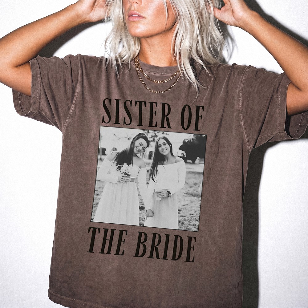 Sister of the Bride Custom Photo Tee, Wedding Weekend Getting Ready Shirt