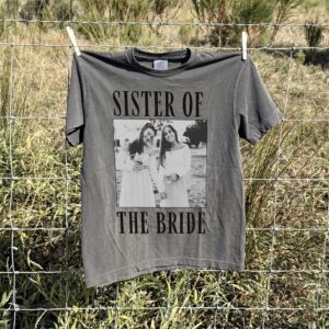 Sister of the Bride Custom Photo Tee, Wedding Weekend Getting Ready Shirt