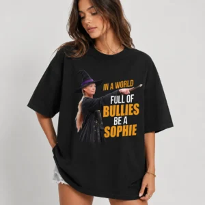 In a World Full of Bullies Be a Sophie Witch Parody Tee