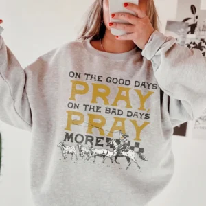 On The Good Days Pray On The Bad Days Pray More Tee Western Christian Prayer Shirt