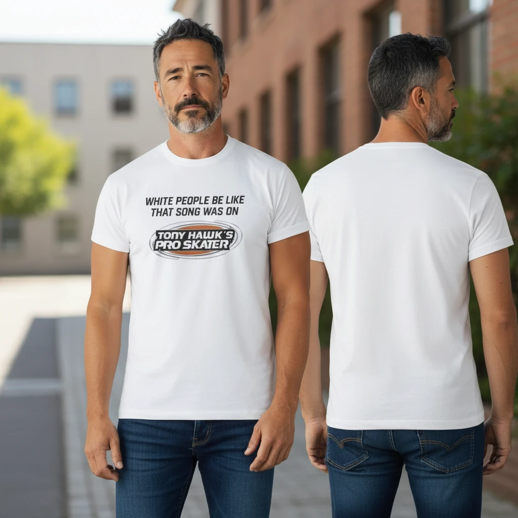 White People Be Like That Song Was On Tony Hawk's Pro Skater Tee Retro Gamer Humor