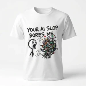 Your AI Slop Bores Me Tee Funny Anti AI Meme Graphic T-Shirt