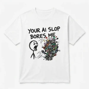 Your AI Slop Bores Me Tee Funny Anti AI Meme Graphic T-Shirt