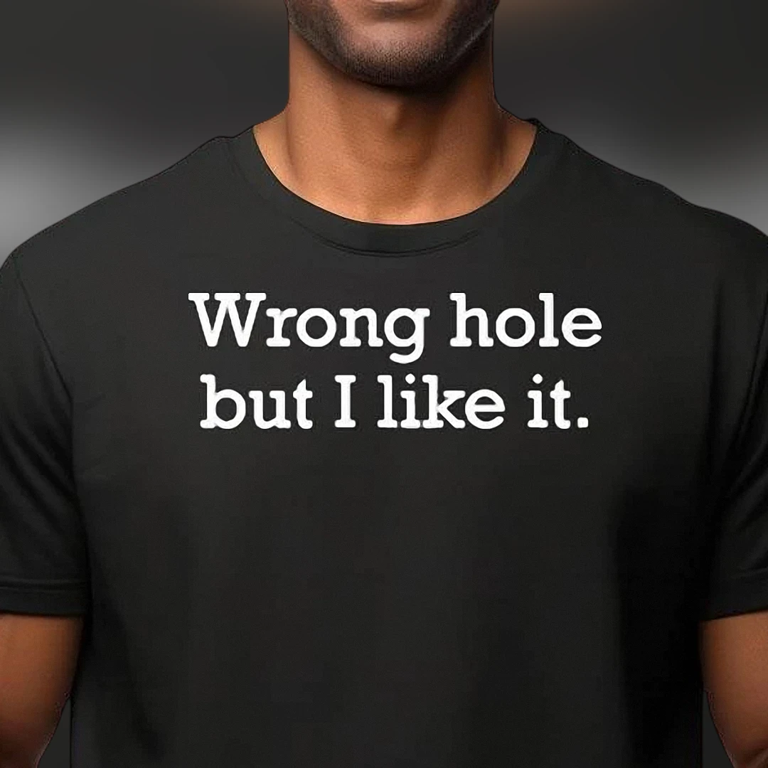 wrong-hole-but-i-like-it-tee-funny-adult-humor-sarcastic-gag-gift-t-shirt.webp Wrong Hole But I Like It Tee Funny Adult Humor Sarcastic Gag Gift T-Shirt