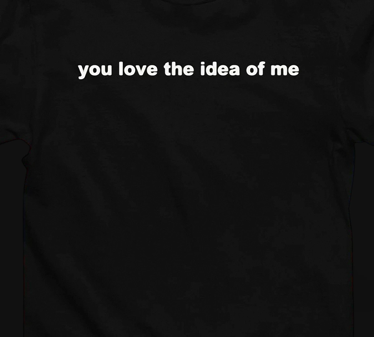 You Love the Idea of Me Quote Tee Aesthetic Slogan Graphic Shirt