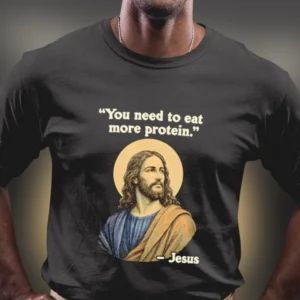 You Need to Eat More Protein Jesus Tee, Funny Gym Workout Graphic T-Shirt, Christian Bodybuilder Gift