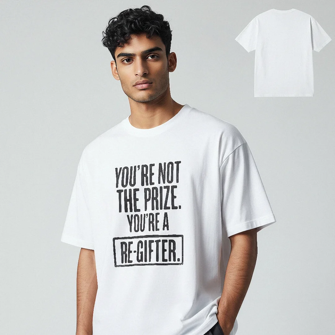 You're Not the Prize You're a Re-Gifter Tee Funny Sarcastic Slogan Graphic T-Shirt available at our Los Angeles warehouse