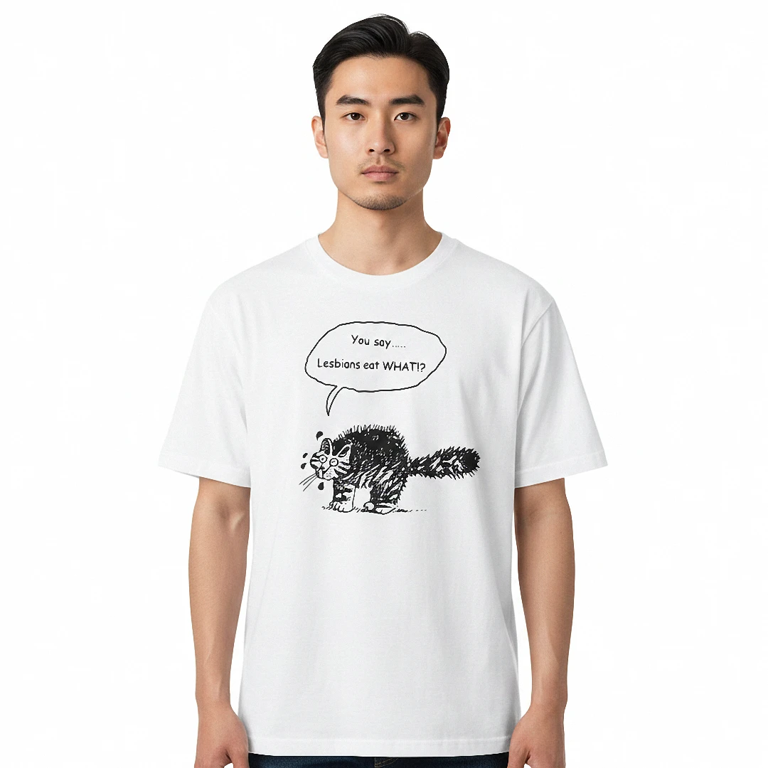 You Say Lesbians Eat What Tee Funny Cat Meme Graphic Shirt for Women and Men available at our Los Angeles warehouse