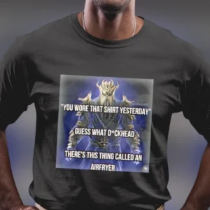 You Wore That Shirt Yesterday Airfryer Meme Tee, Funny Sarcastic Kitchen Humor Graphic T-Shirt Gag Gift