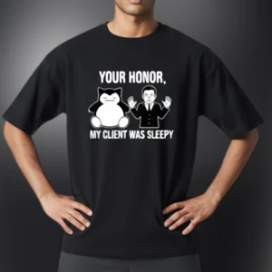 Your Honor My Client Was Sleepy Tee Snorlax Courtroom Meme Graphic Shirt Funny Lawyer Attorney Gift