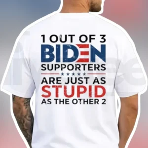 1 Out Of 3 Biden Supporters Are Just As Stupid As The Other 2 Political Humor Tee available at our Los Angeles warehouse