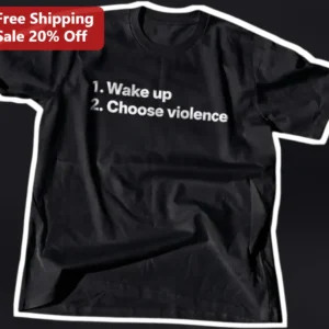 1. Wake Up 2. Choose Violence Funny Quote Tee Dark Humor Sarcastic Gift available at our Los Angeles warehouse