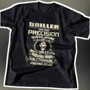 Driller We Do Precision Guess Work Tee Funny Oilfield Humor Shirt for Rig Crew available at our Los Angeles warehouse