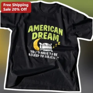 American Dream You'd Have To Be Asleep To Believe It George Carlin Quote Graphic Tee available at our Los Angeles warehouse