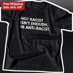 Anti-Racist Not Racist Isn't Enough Statement Graphic Tee for Social Justice Activists available at our Los Angeles warehouse