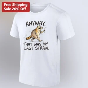 Anyway That Was My Last Straw Tee, Funny Raccoon Holding Straw Shirt, Sarcastic Animal Humor Gift fo available at our Los Angeles warehouse