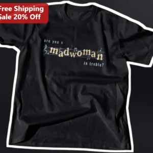 Are You A Madwoman In Treble Music Pun Graphic Tee For Choir Singers available at our Los Angeles warehouse