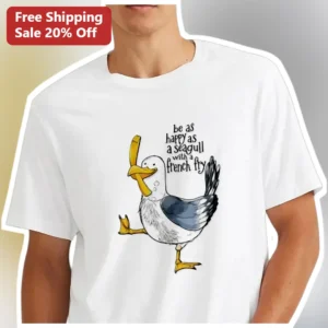 Be As Happy As A Seagull With A French Fry Graphic Tee Funny Bird Lover Gift available at our Los Angeles warehouse