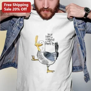 Be As Happy As A Seagull With A French Fry Tee Funny Bird Graphic Shirt Gift For Beach Lovers available at our Los Angeles warehouse