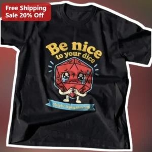 Be Nice To Your Dice They're Trying Their Best D&D Tabletop Gaming Tee available at our Los Angeles warehouse