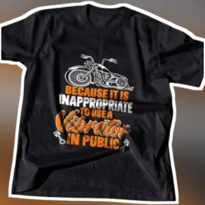 Because It Is Inappropriate To Use A Vibrator In Public Funny Motorcycle Biker Graphic Tee Adult Hum available at our Los Angeles warehouse