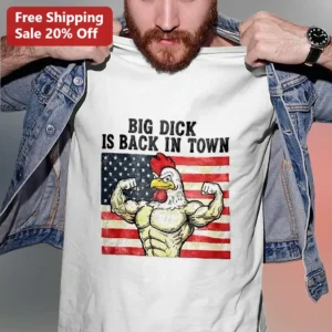 Big Dick Is Back In Town Tee Funny Rooster Patriotic Graphic Shirt Adult Humor Novelty Gift available at our Los Angeles warehouse
