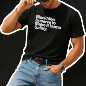 BlackMen Deserve to Make It Home Safely Graphic Tee Social Justice BLM Statement Shirt for Men available at our Los Angeles warehouse