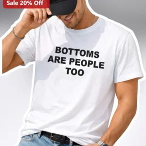 Bottoms Are People Too Tee Queer Pride Humor Graphic Shirt available at our Los Angeles warehouse