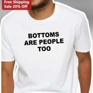 Bottoms Are People Too Tee Queer Pride Identity Graphic Shirt available at our Los Angeles warehouse