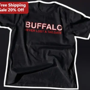 Buffalo Never Lost a Tailgate Tee Game Day Apparel for NFL Fans available at our Los Angeles warehouse