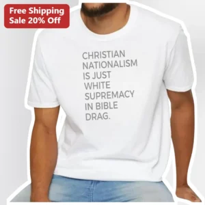 Christian Nationalism Is Just White Supremacy In Bible Drag Political Protest Tee available at our Los Angeles warehouse