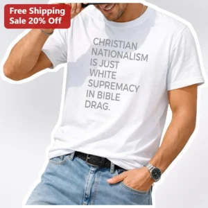 Christian Nationalism Is Just White Supremacy In Bible Drag Tee available at our Los Angeles warehouse