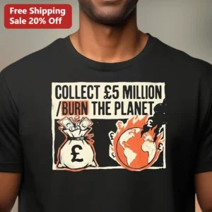 Collect £5 Million Burn The Planet Graphic Tee Climate Change Satire Protest Shirt available at our Los Angeles warehouse