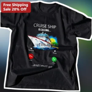 Cruise Ship Is Calling Tee Funny Vacation Travel Gift for Cruise Lovers available at our Los Angeles warehouse