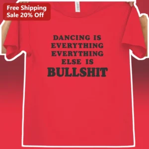 Dancing Is Everything Everything Else Is Bullshit Tee Harry Styles Inspired Dance Quote Shirt for Po available at our Los Angeles warehouse