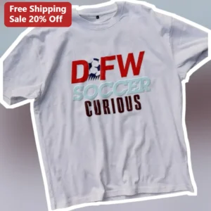 DFW Soccer Curious Tee Dallas Fort Worth Soccer Fan Shirt available at our Los Angeles warehouse